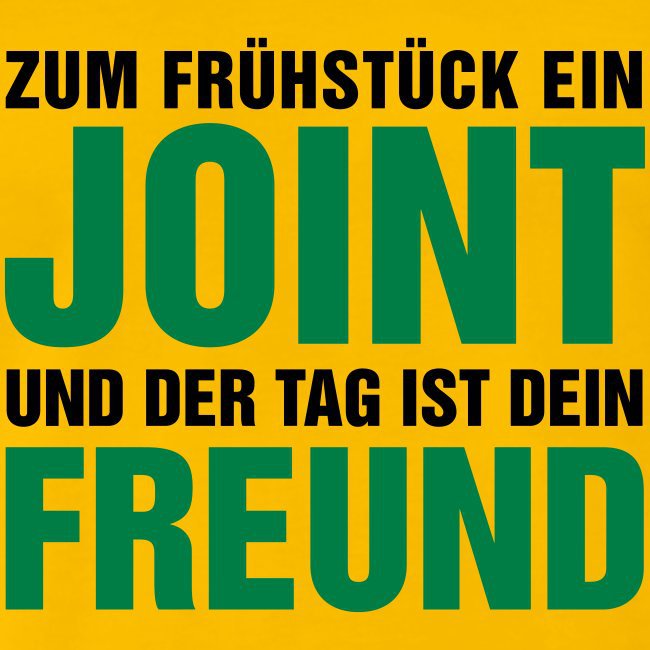 Zum Fruehstueck Ein Joint Und Der Ist Dein Freund Cooler Spruch Fuer Freunde Der Entspannung Und Hifi Forum De Bildergalerie