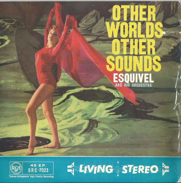 Esquivel And His Orchestra ? Other Worlds, Other Sounds