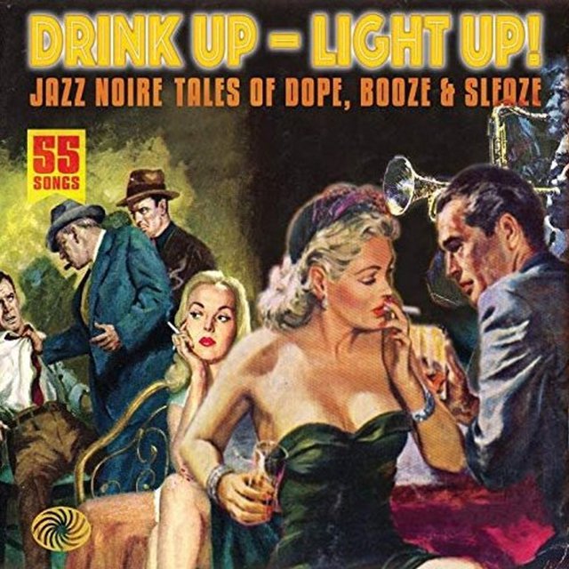 VA   Jazz Noire, Drink Up, Light Up! Tales Of Dope, Booze & Sleaze [2012]
