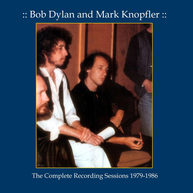 Bob Dylan & Mark Knopfler   The Complete Recording Sessions 1979 1986   Front