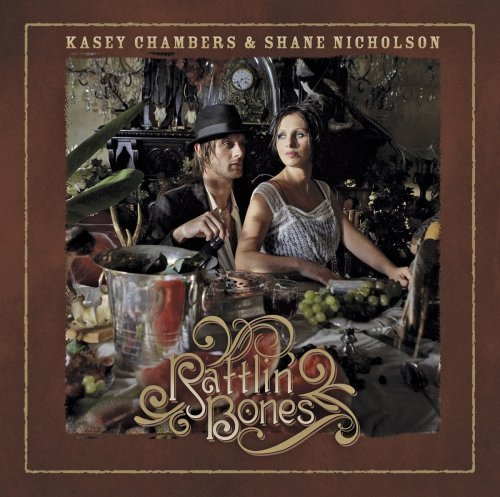 Kasey Chambers & Shane Nicholson    Rattlin Bones (2008)