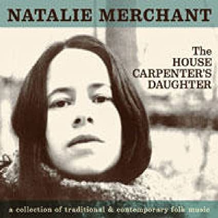 Natalie Merchant   The House Carpenter's Daughter