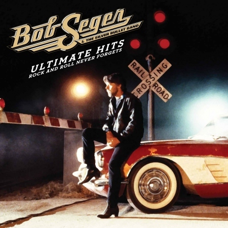 Bob Seger & The Silver Bullet Band   Ultimate Hits  Rock And Roll Never Forgets