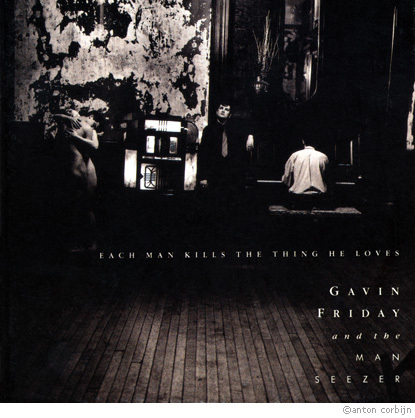 Gavin Friday And The Man Seezer - Each Man Kills The Thing He Loves