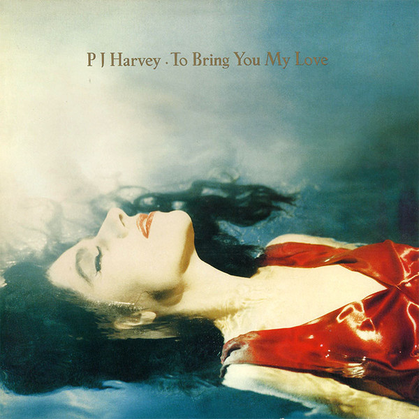 PJ Harvey ?– To Bring You My Love