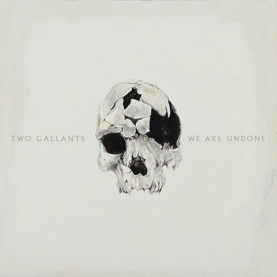 Two Gallants ?? We Are Undone