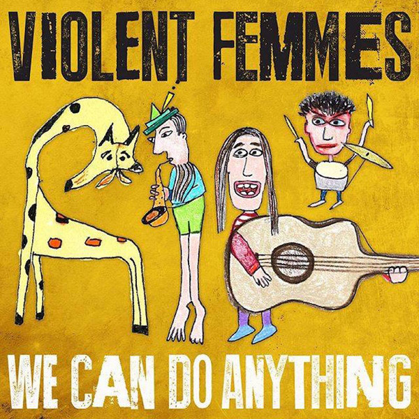 Violent Femmes ?? We Can Do Anything