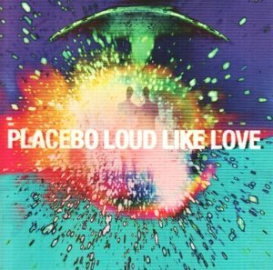 Placebo   Loud Like Love