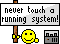 never-touch-a-running-system