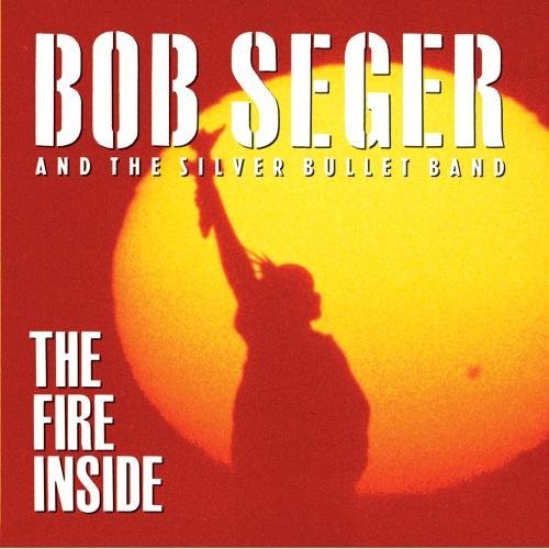 Bob Seger and the Silver Bullet Band - The Fire inside 1991