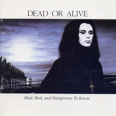 Dead or Alive - Mad, bad, and dangerous to know 1986