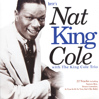 Nat King Cole with the King Cole Trio - Here's Nat King Cole 2000