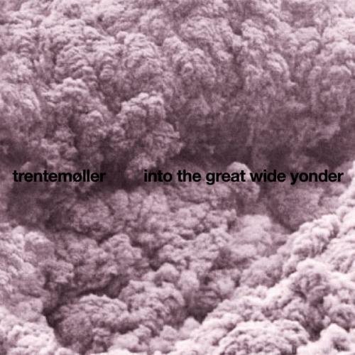 Trentemoller Into%20the%20great%20wide%20yonder