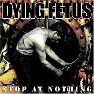 V 13631 Dying Fetus Stop At Nothing