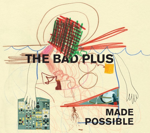 bad plus MADE POSSIBLE