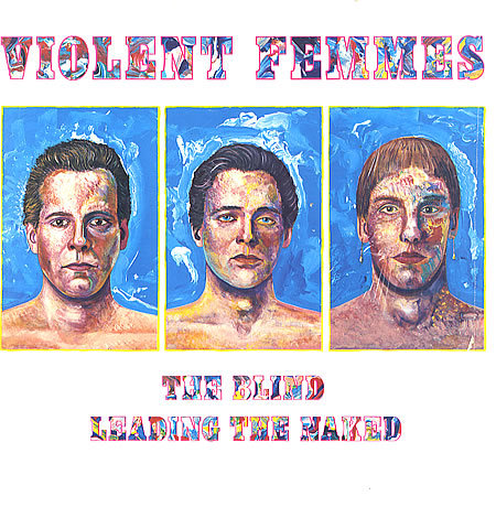 Violent Femmes - The Blind Leading The Naked