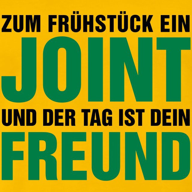 Zum Fruehstueck Ein Joint Und Der Tag Ist Dein Freund Cooler Spruch Fuer Freunde Der Entspannung Und