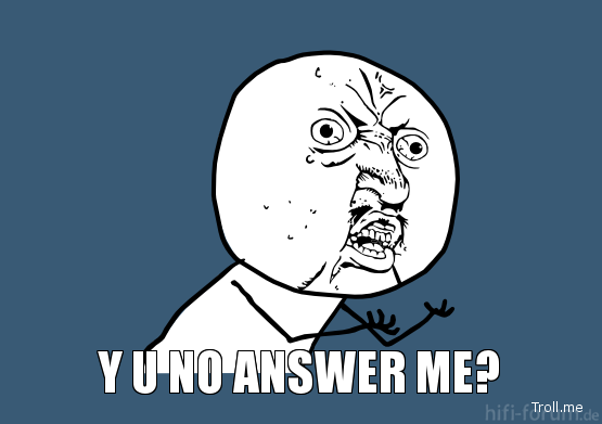 Y U NO Answer ME?