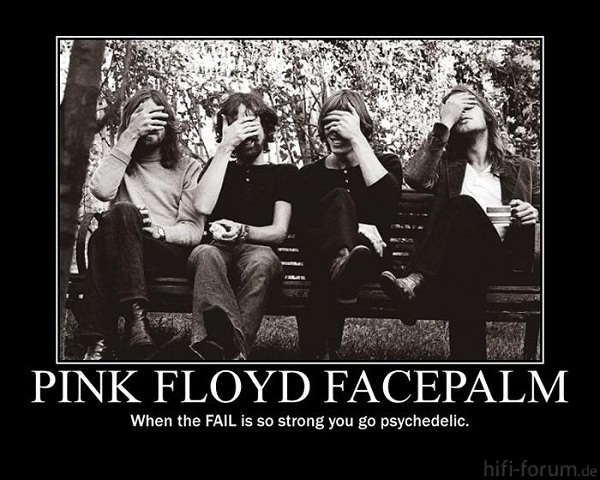 Pink Floyd Facepalm   For Psychedelic Fails
