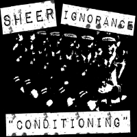 Sheer Ignorance - Conditioning