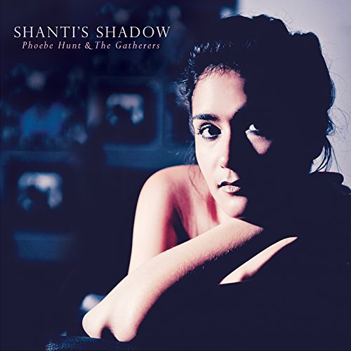 PhoebeHunt+TheGatherers_Shanti\'sShadow 