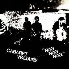 Cabaret Voltaire   Nag Nag Nag