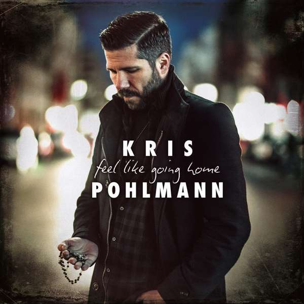 Kris Pohlmann 2018 Feel Like Going Home Compact Disc