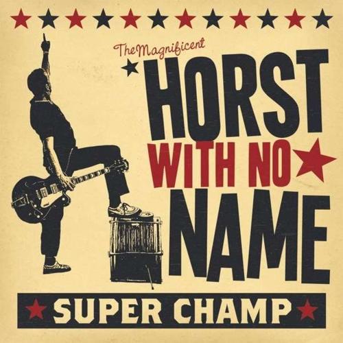 Horst With No Name   Super Champ