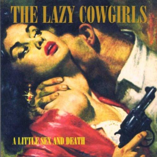 Lazy Cowgirls   A Little Sex & Death