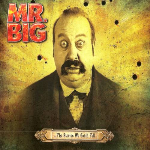 Mr. Big - ... the stories we could tell