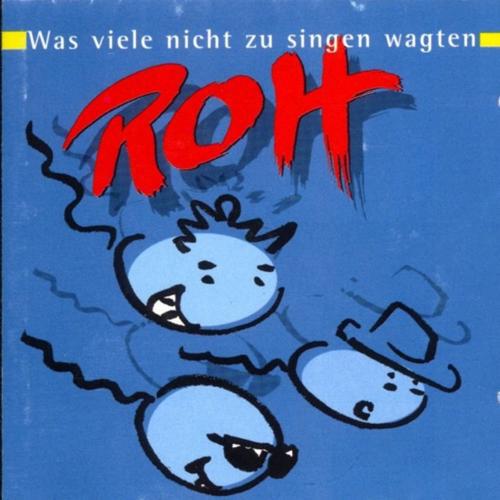 Roh - Was viele nicht zu singen wagten