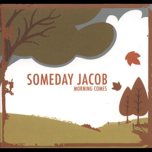 Someday Jacob   Morning Comes