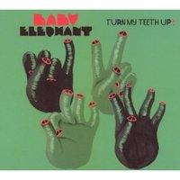 Baby Elephants - Turn my Teeth Up