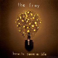 The Fray - How to save a Life